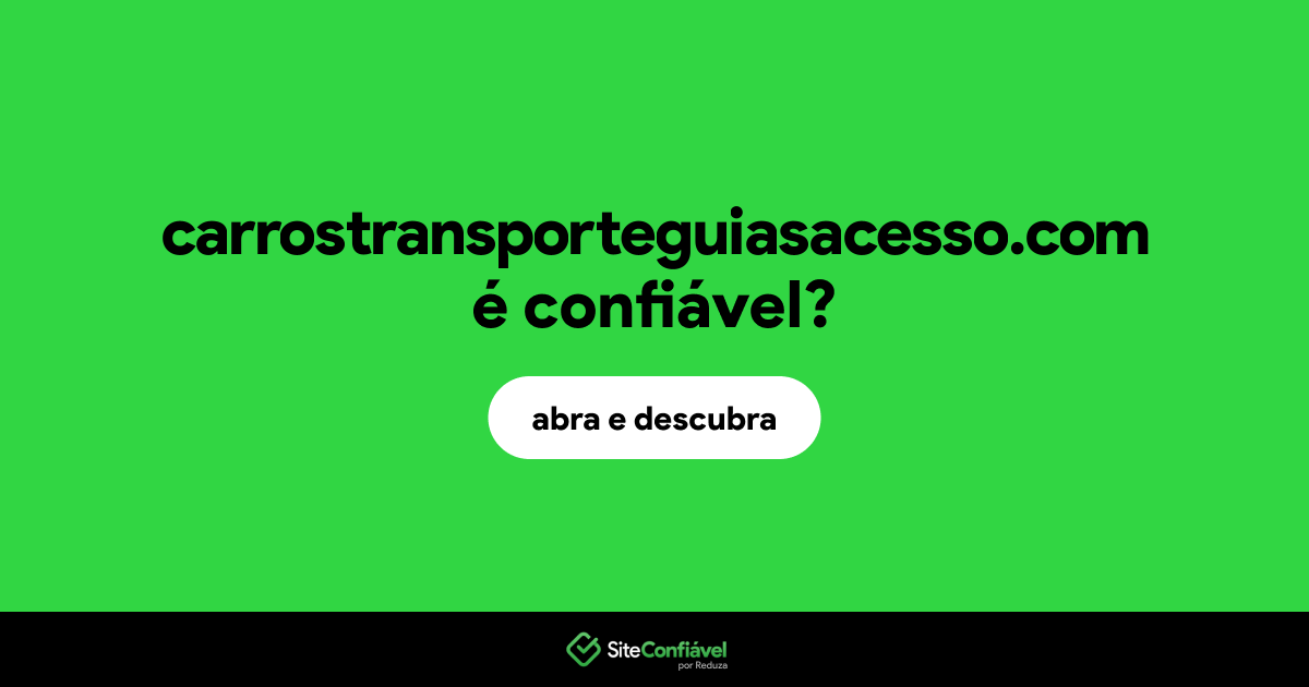 O site carrostransporteguiasacesso.com é confiável?