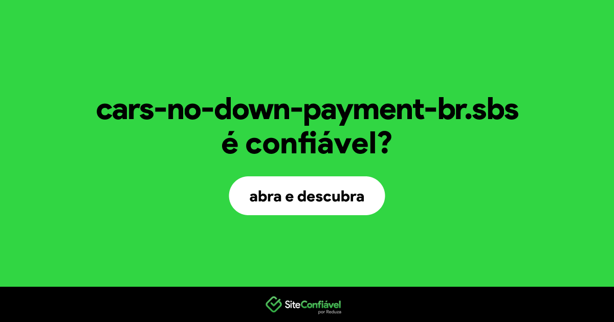 O site cars-no-down-payment-br.sbs é confiável?