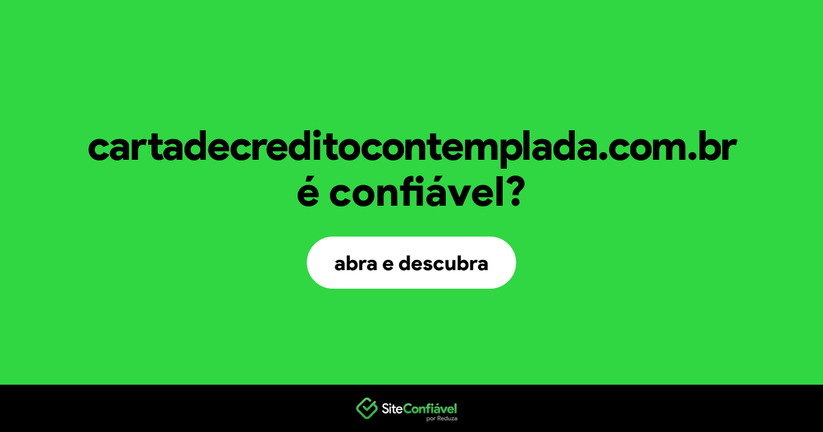 O site cartadecreditocontemplada.com.br é confiável?