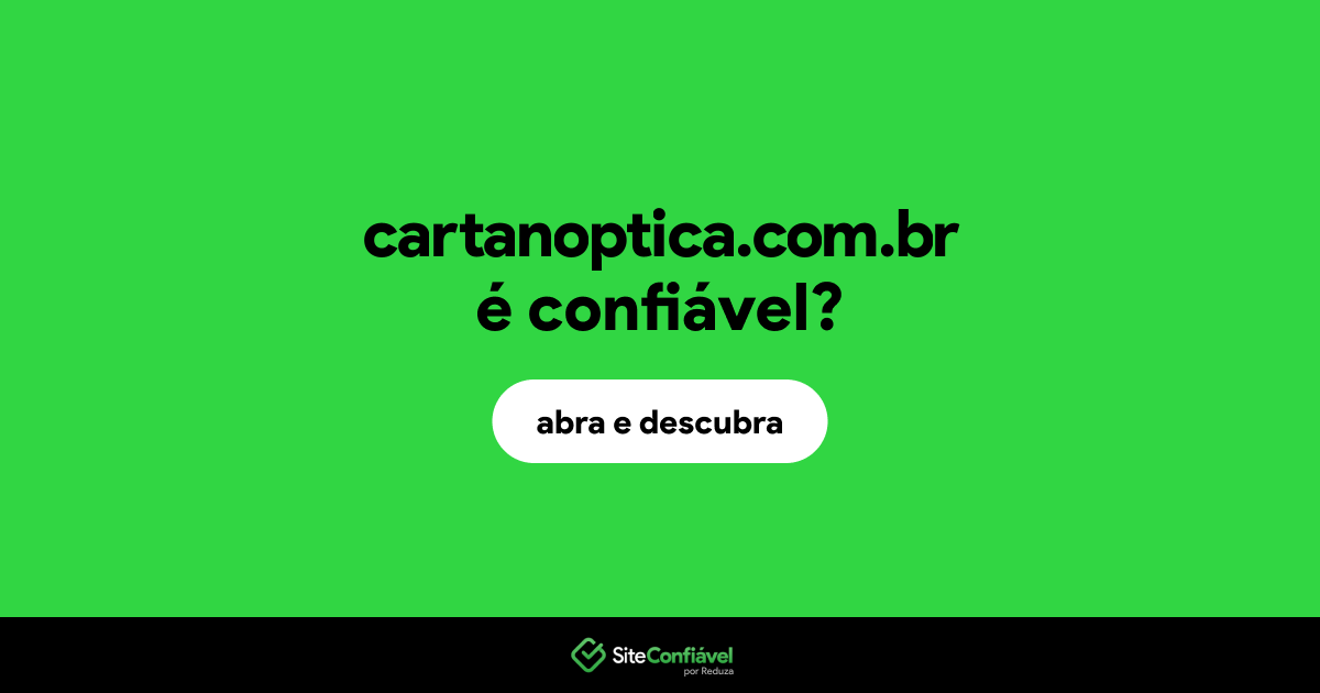 O site cartanoptica.com.br é confiável?