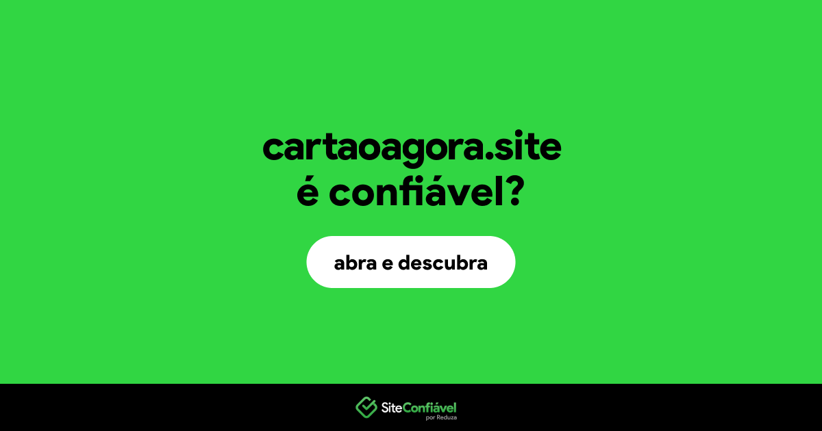 O site cartaoagora.site é confiável?