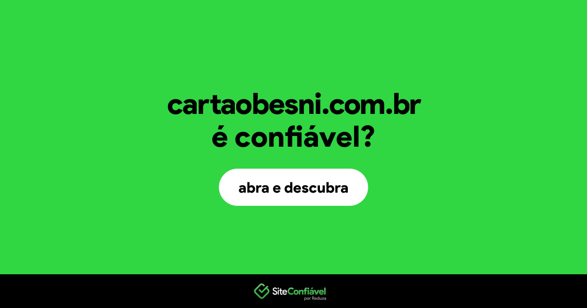 O site cartaobesni.com.br é confiável?