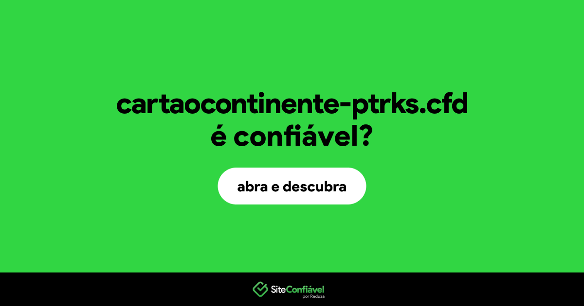 O site cartaocontinente-ptrks.cfd é confiável?