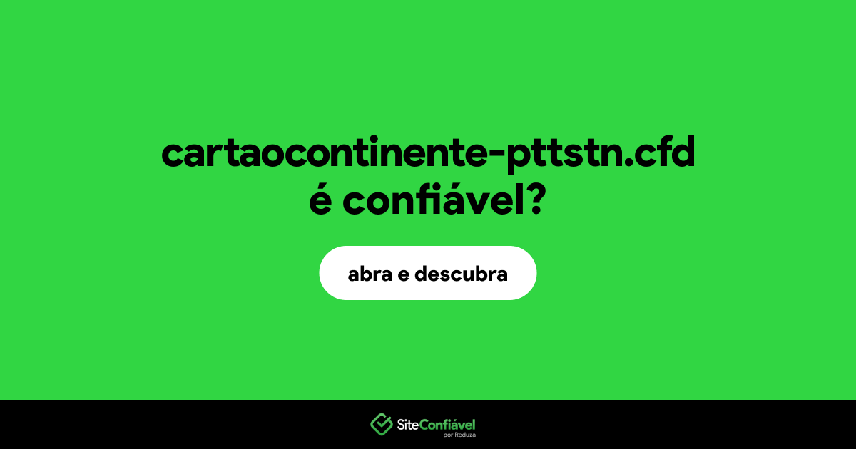 O site cartaocontinente-pttstn.cfd é confiável?