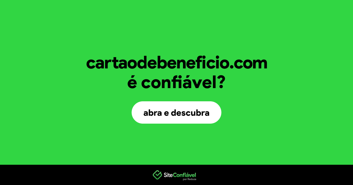 O site cartaodebeneficio.com é confiável?