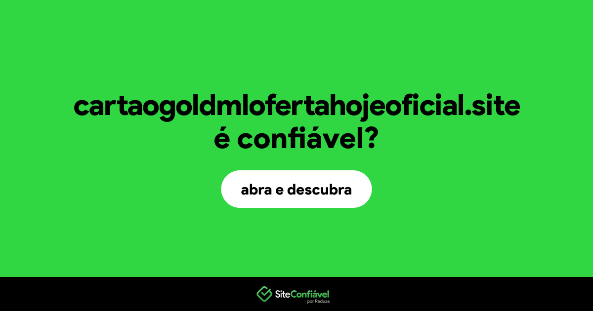 O site cartaogoldmlofertahojeoficial.site é confiável?