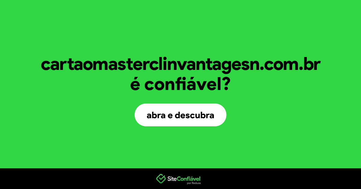 O site cartaomasterclinvantagesn.com.br é confiável?