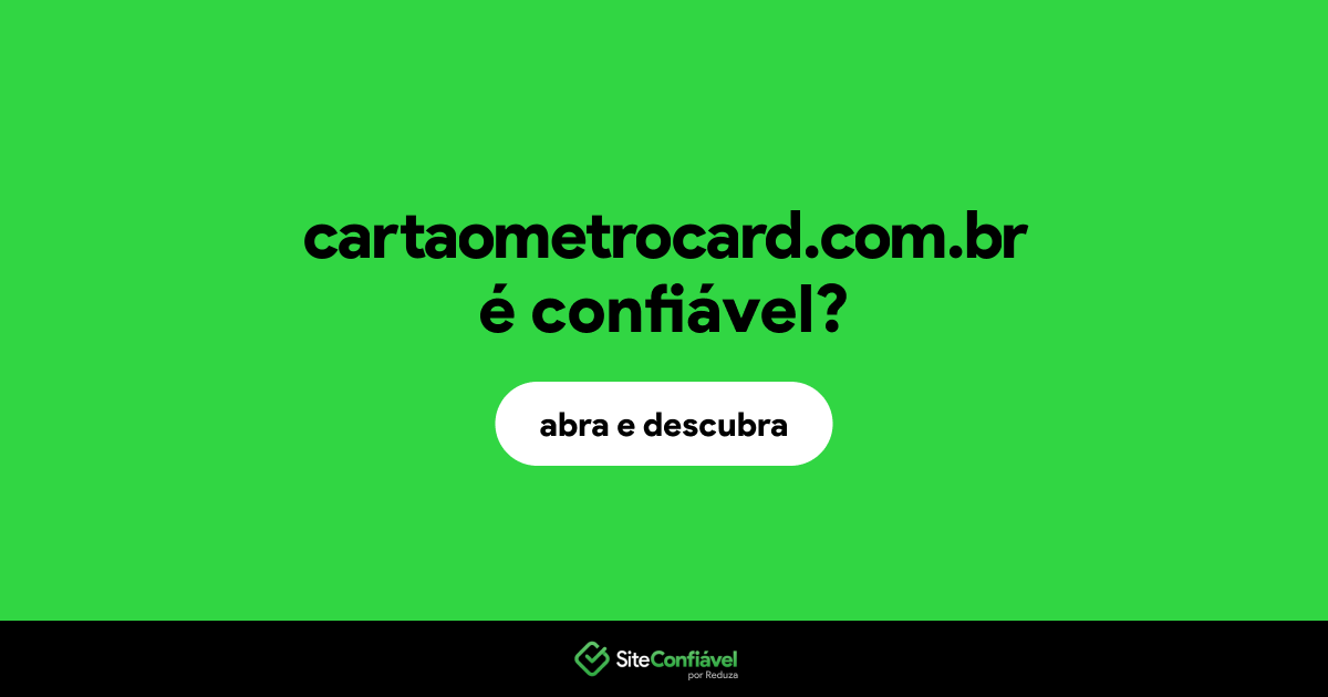O site cartaometrocard.com.br é confiável?