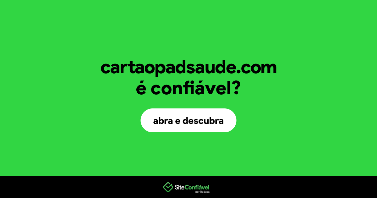 O site cartaopadsaude.com é confiável?