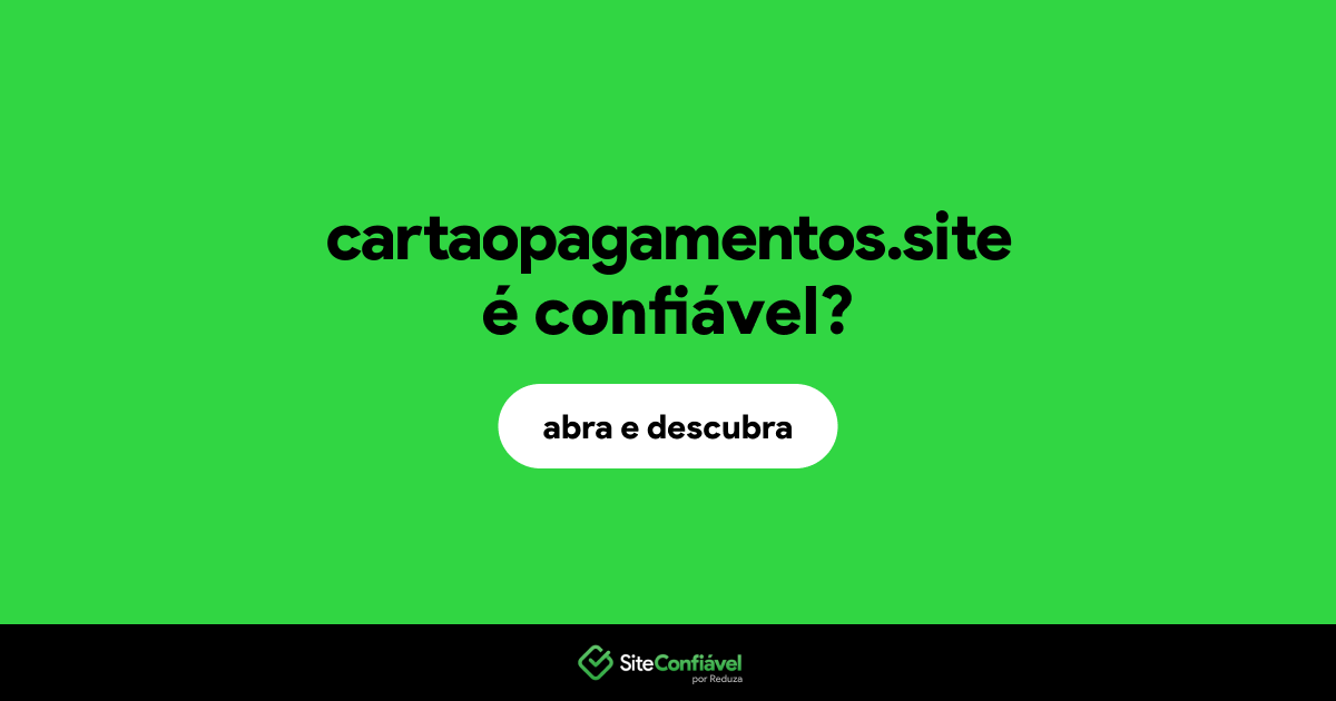 O site cartaopagamentos.site é confiável?