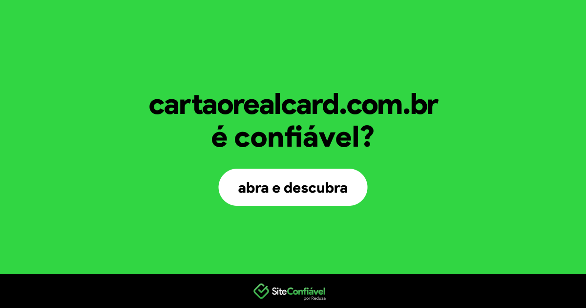 O site cartaorealcard.com.br é confiável?
