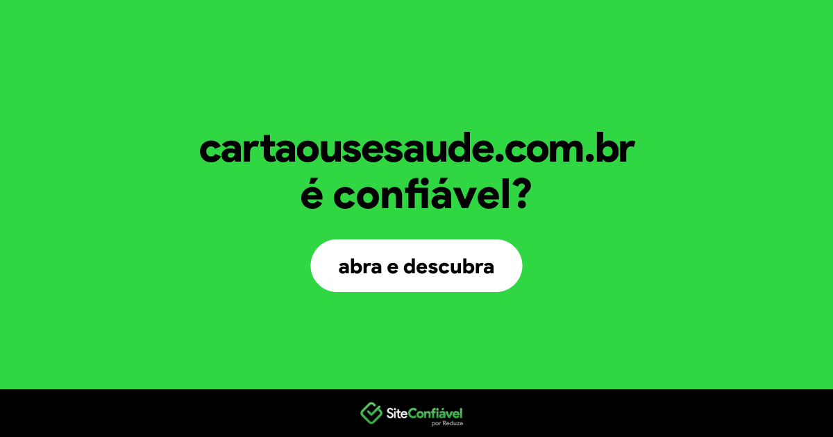 O site cartaousesaude.com.br é confiável?
