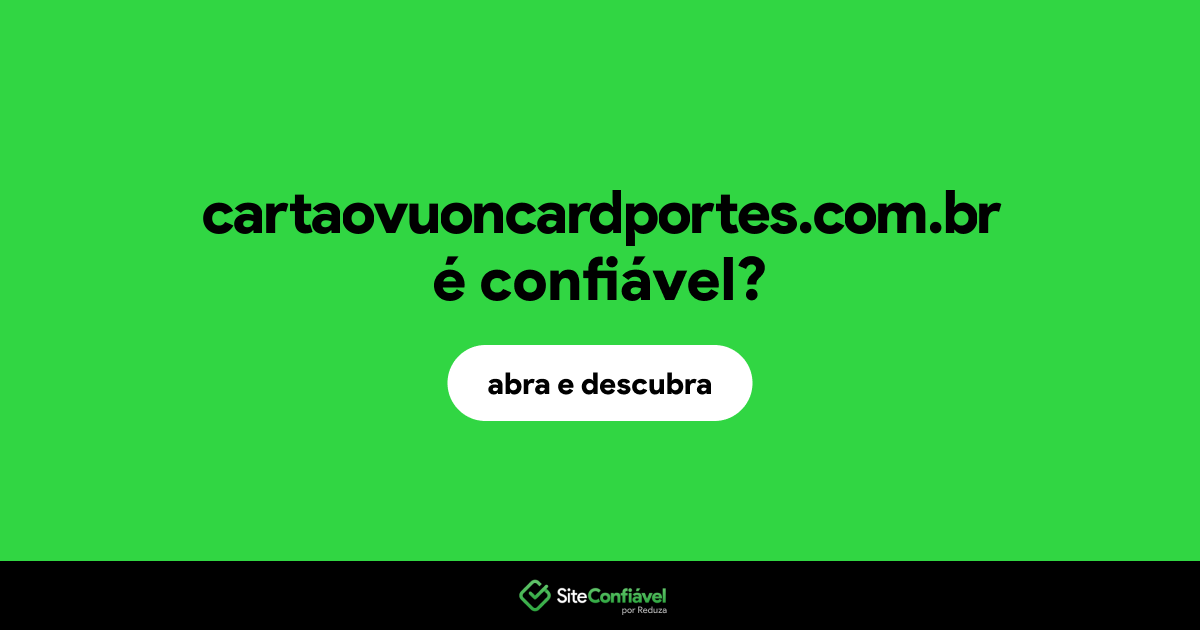 O site cartaovuoncardportes.com.br é confiável?
