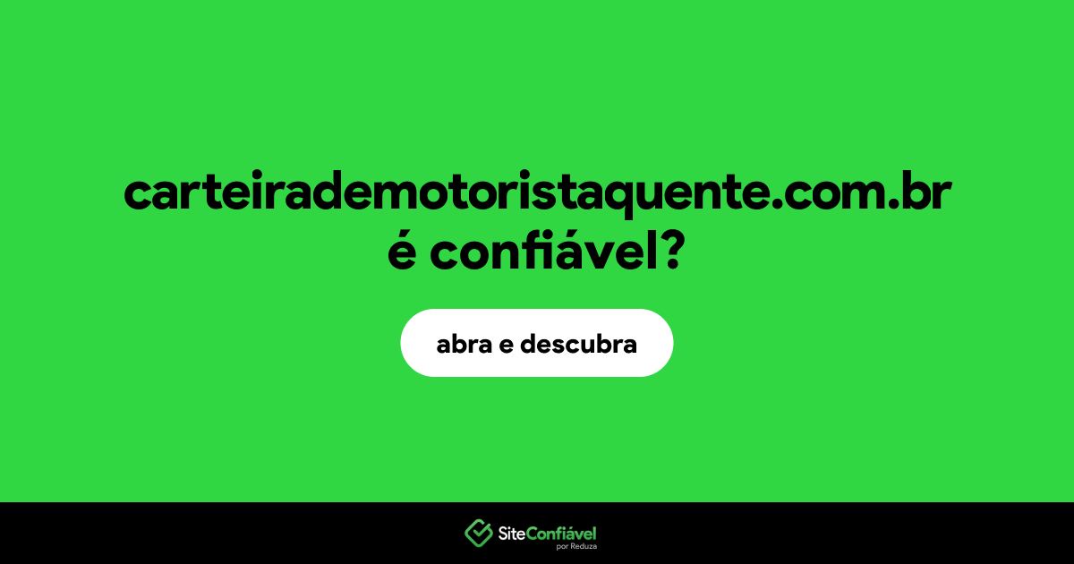 O site carteirademotoristaquente.com.br é confiável?