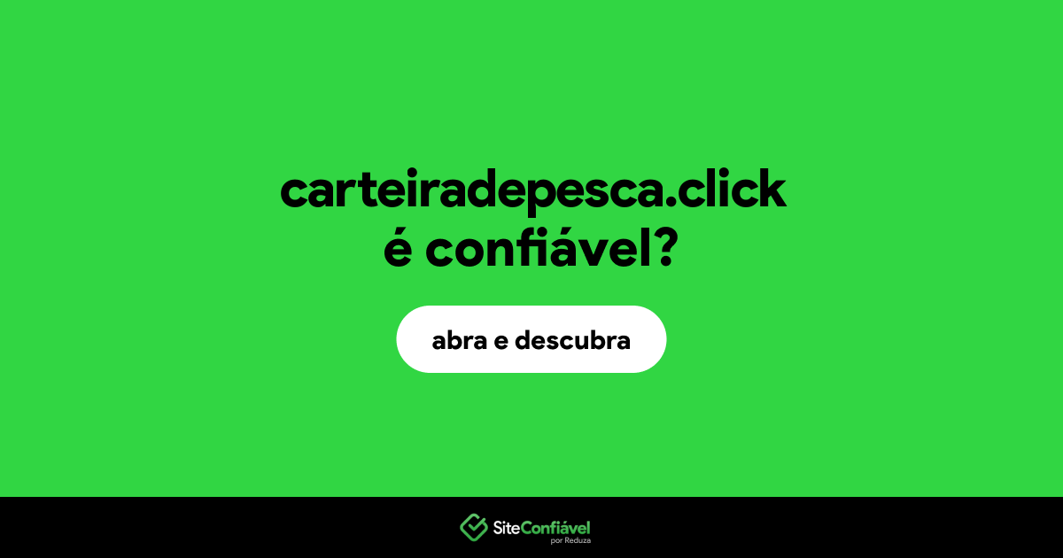 O site carteiradepesca.click é confiável?