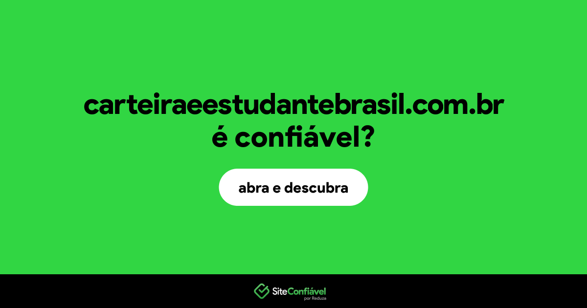 O site carteiraeestudantebrasil.com.br é confiável?
