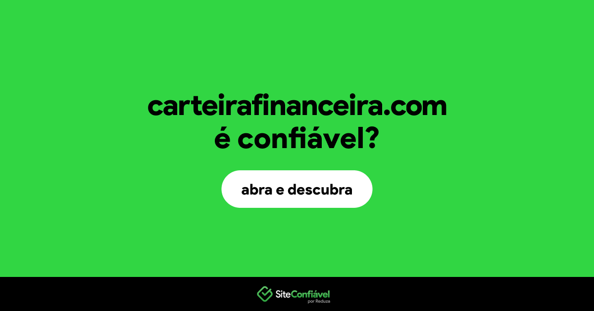 O site carteirafinanceira.com é confiável?