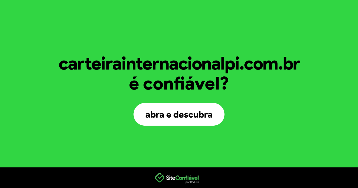O site carteirainternacionalpi.com.br é confiável?