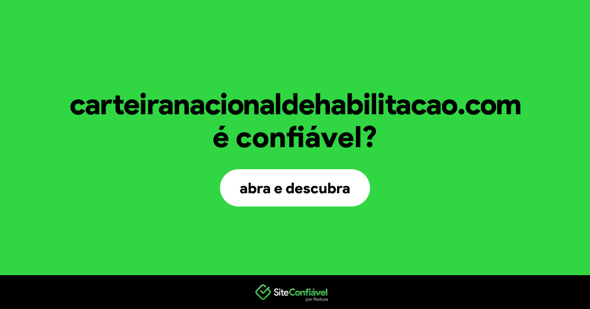 O site carteiranacionaldehabilitacao.com é confiável?