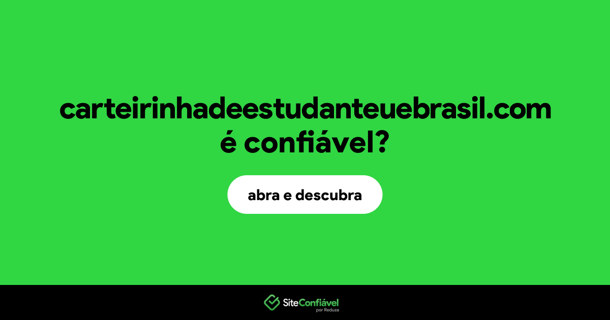 O site carteirinhadeestudanteuebrasil.com é confiável?