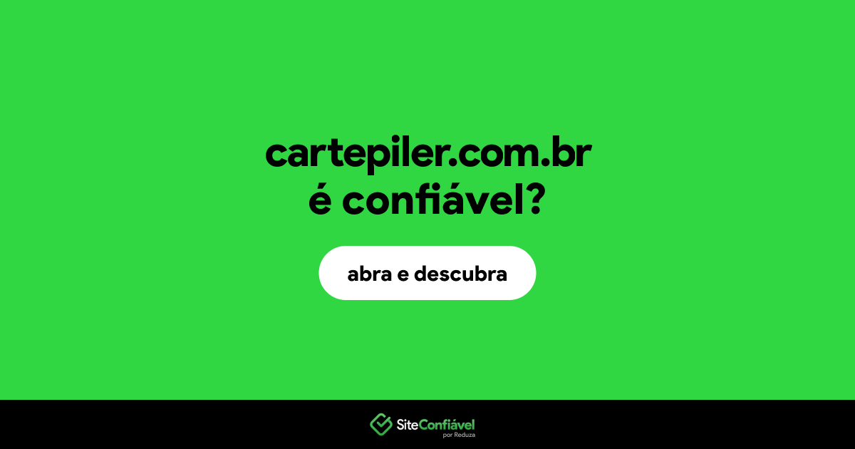 O site cartepiler.com.br é confiável?
