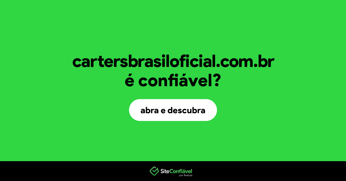 O site cartersbrasiloficial.com.br é confiável?