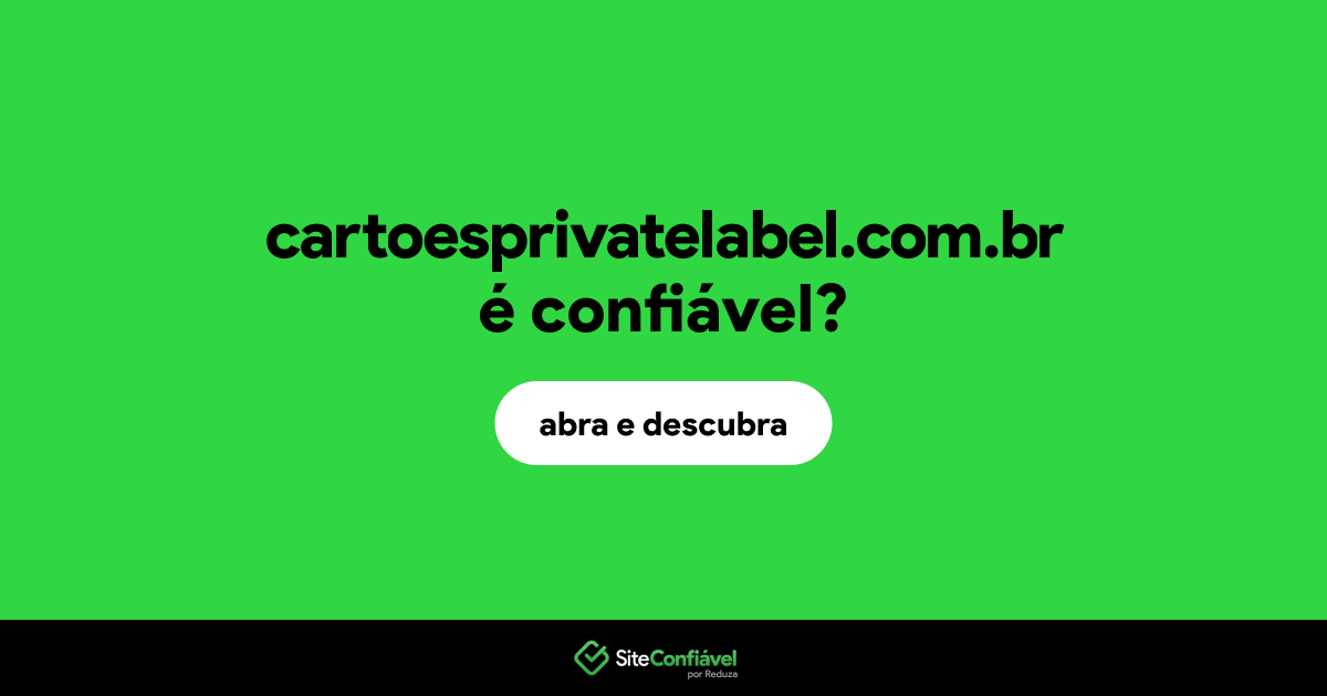 O site cartoesprivatelabel.com.br é confiável?