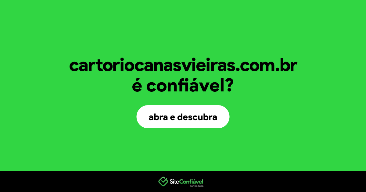 O site cartoriocanasvieiras.com.br é confiável?