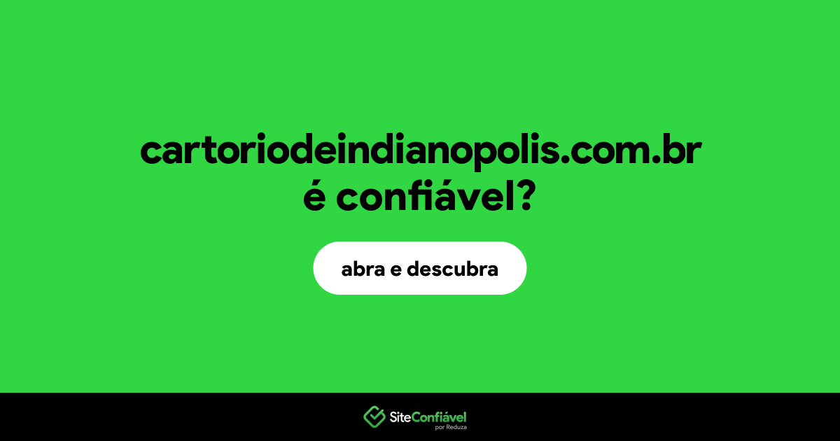 O site cartoriodeindianopolis.com.br é confiável?