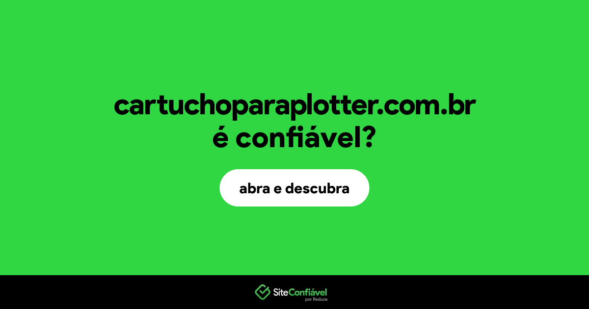 O site cartuchoparaplotter.com.br é confiável?