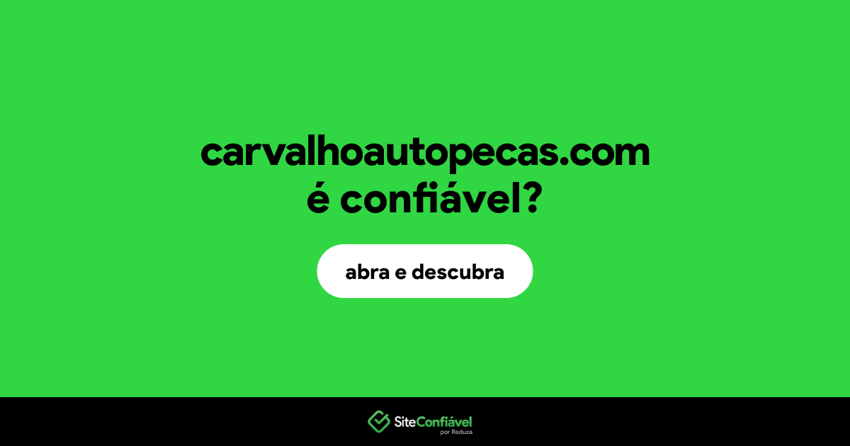 O site carvalhoautopecas.com é confiável?