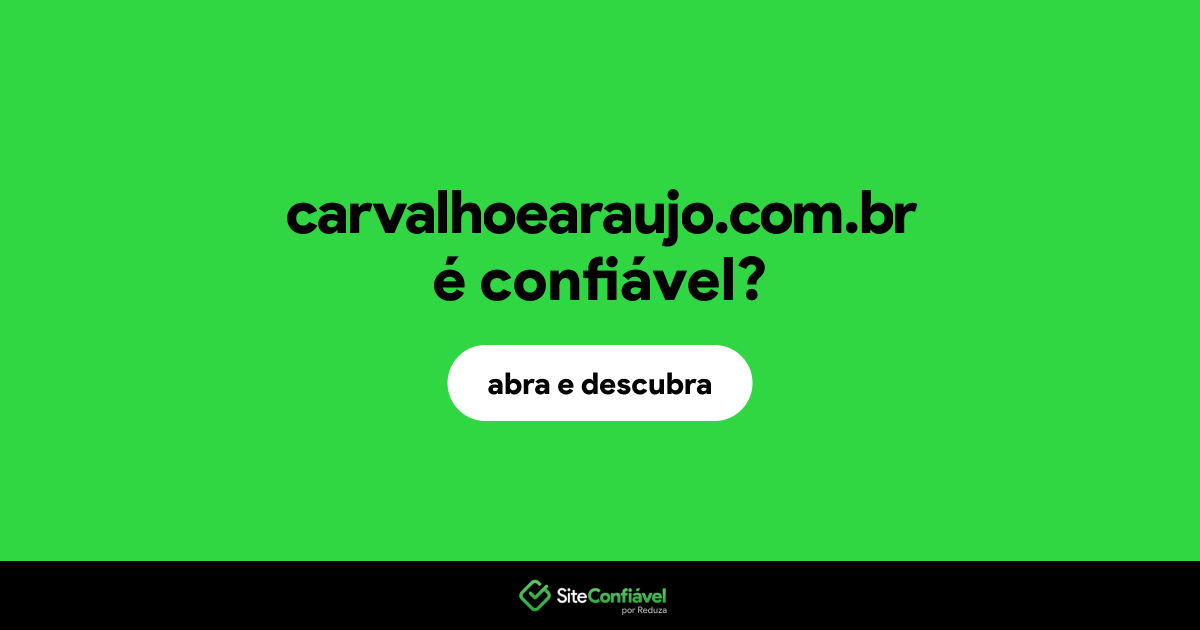 O site carvalhoearaujo.com.br é confiável?
