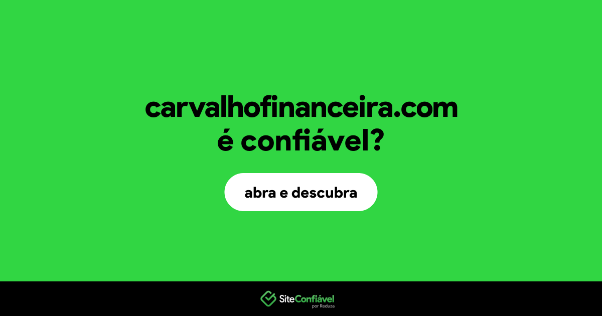 O site carvalhofinanceira.com é confiável?