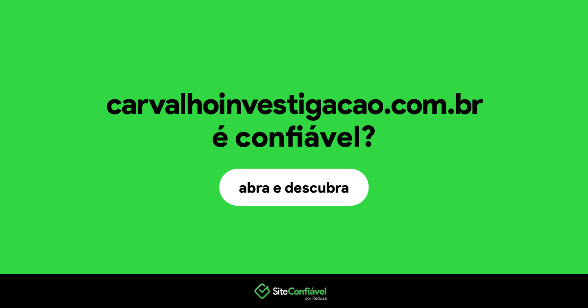 O site carvalhoinvestigacao.com.br é confiável?