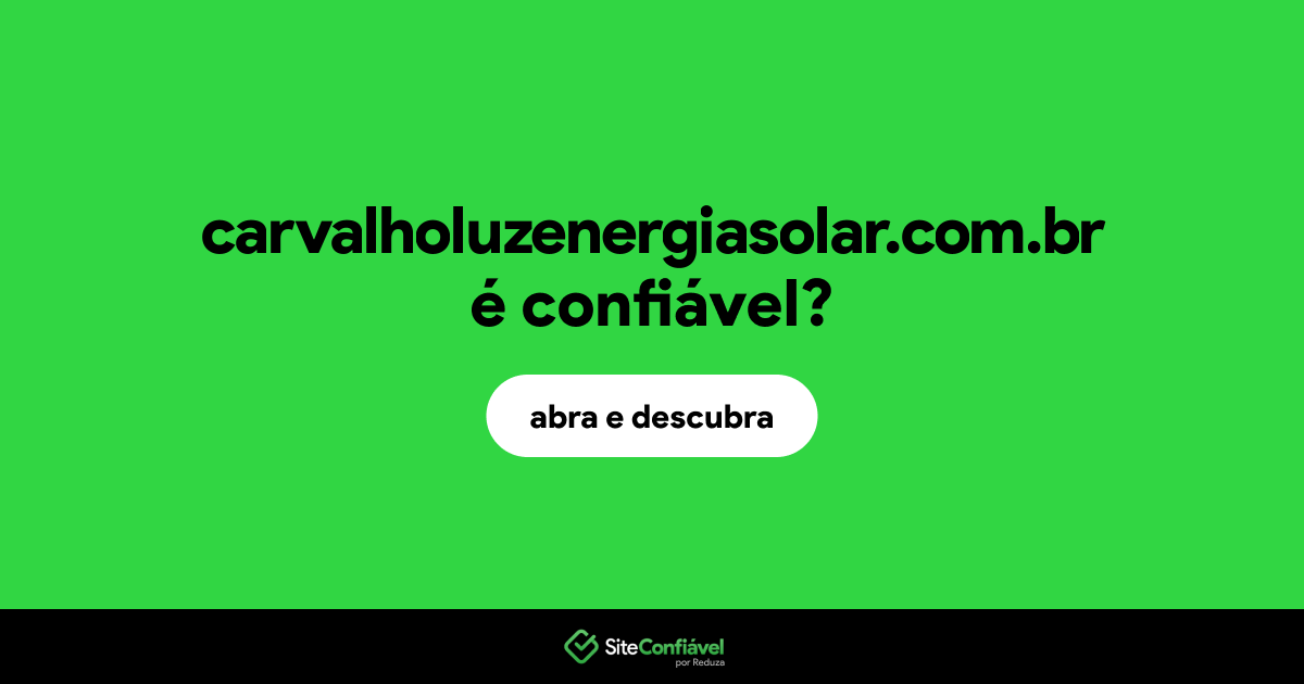 O site carvalholuzenergiasolar.com.br é confiável?