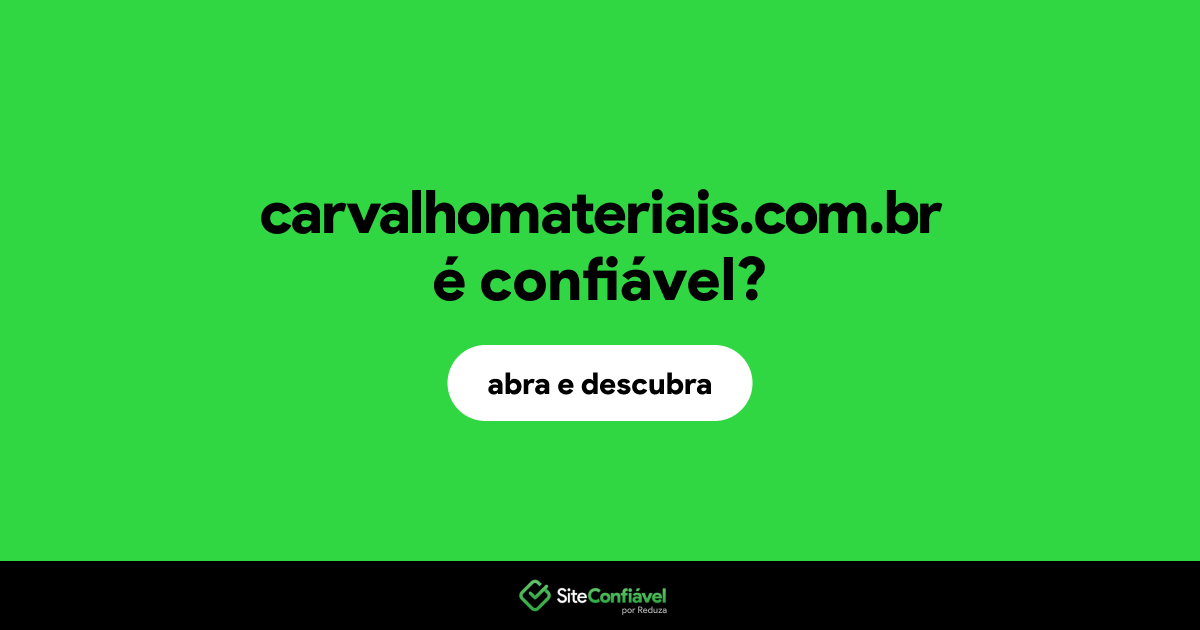 O site carvalhomateriais.com.br é confiável?