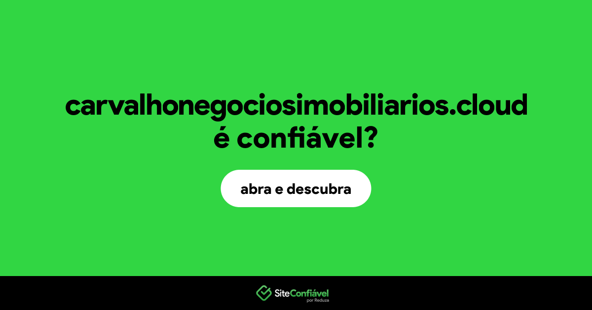 O site carvalhonegociosimobiliarios.cloud é confiável?