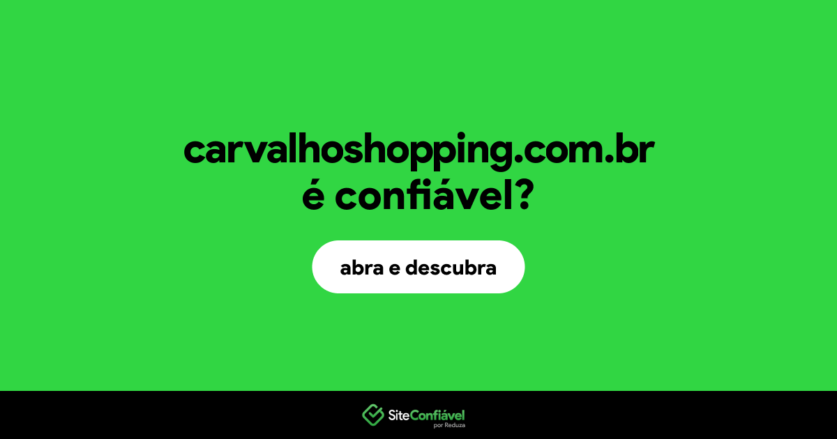 O site carvalhoshopping.com.br é confiável?