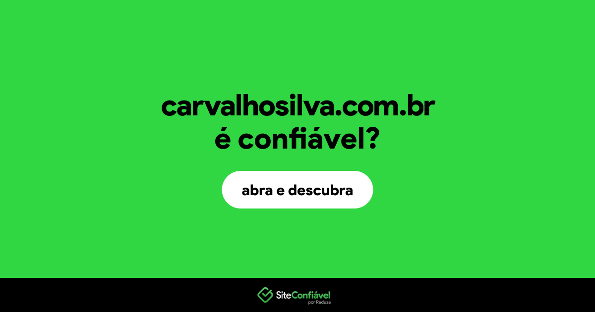 O site carvalhosilva.com.br é confiável?