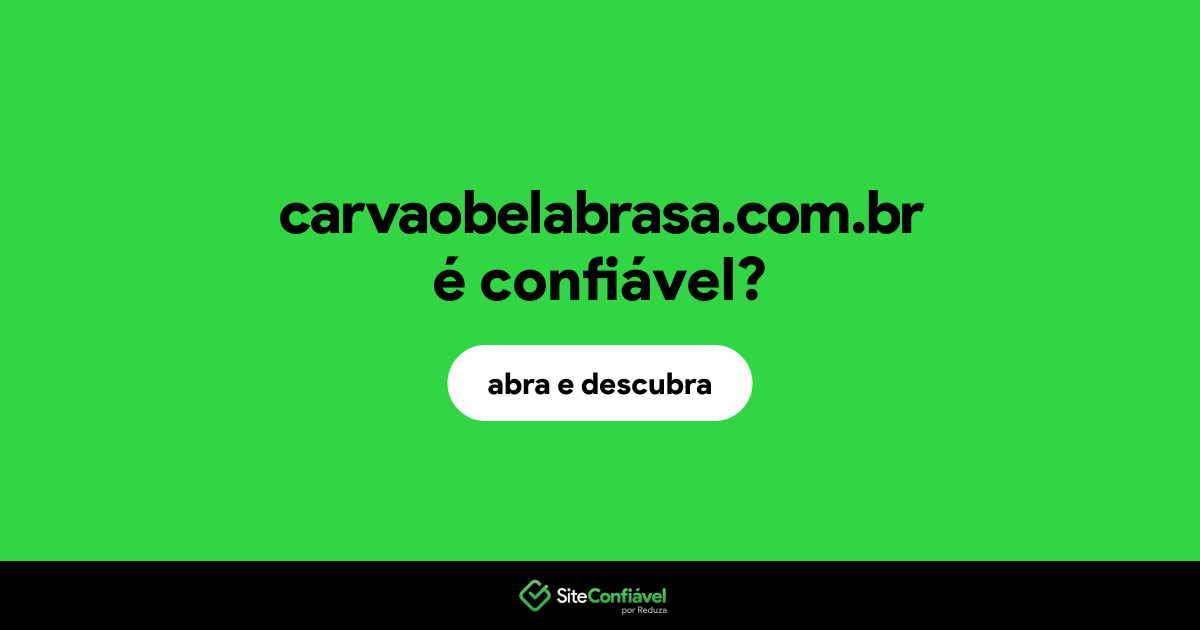O site carvaobelabrasa.com.br é confiável?