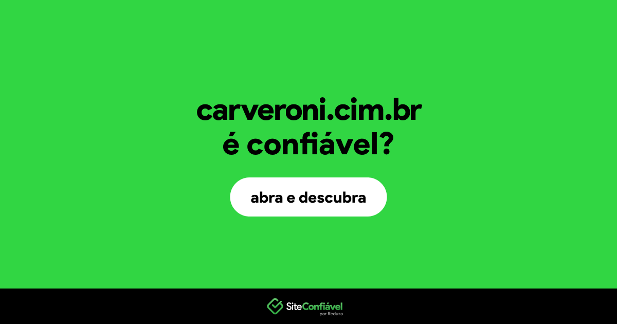 O site carveroni.cim.br é confiável?