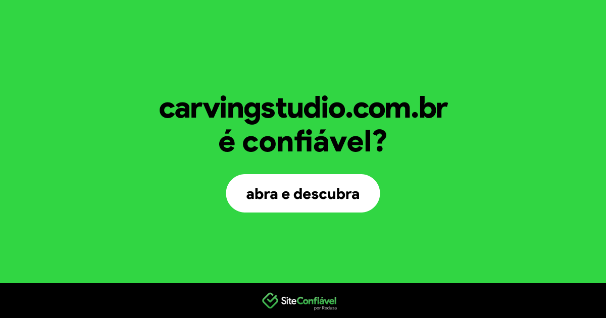 O site carvingstudio.com.br é confiável?