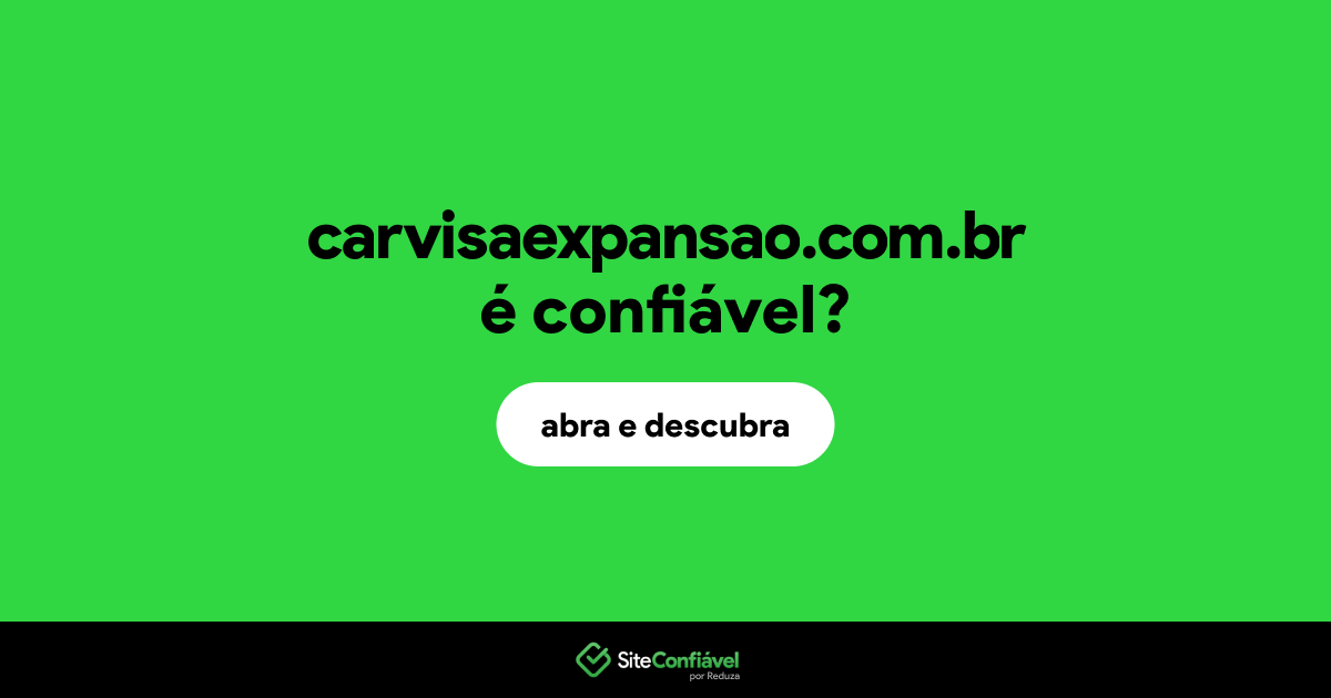 O site carvisaexpansao.com.br é confiável?