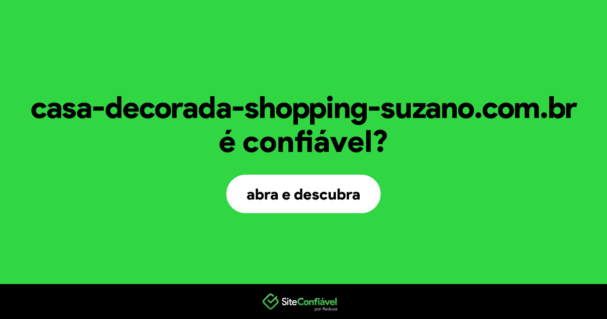 O site casa-decorada-shopping-suzano.com.br é confiável?