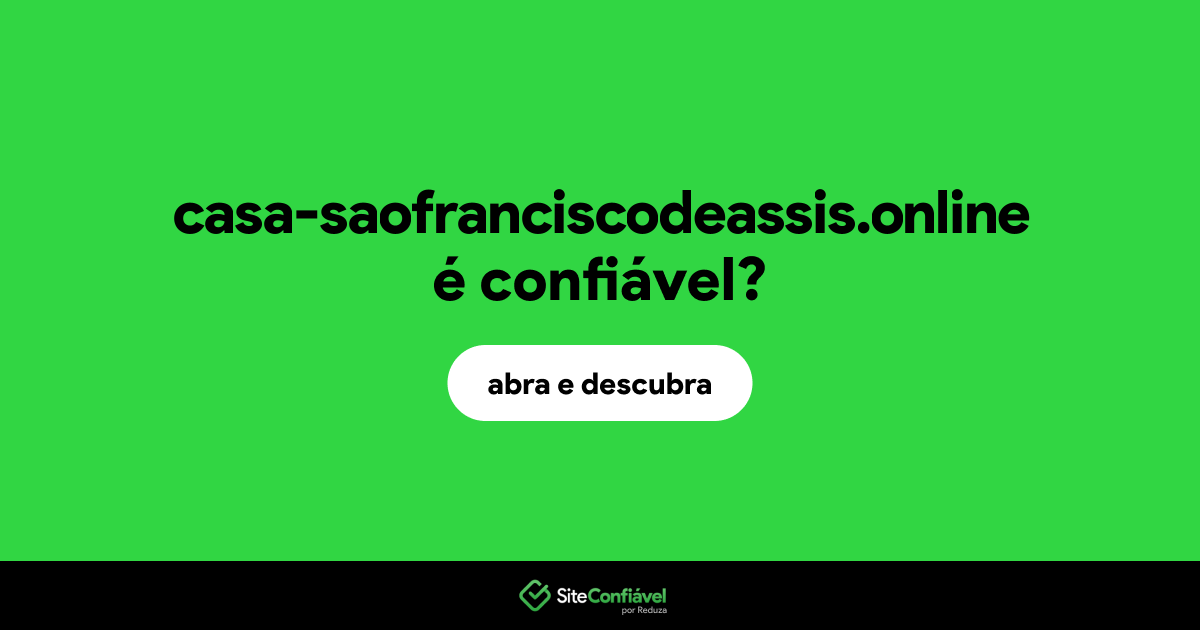O site casa-saofranciscodeassis.online é confiável?