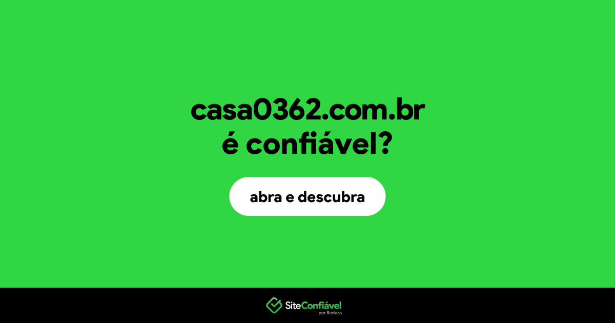 O site casa0362.com.br é confiável?