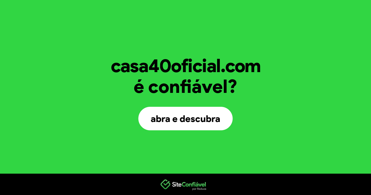 O site casa40oficial.com é confiável?