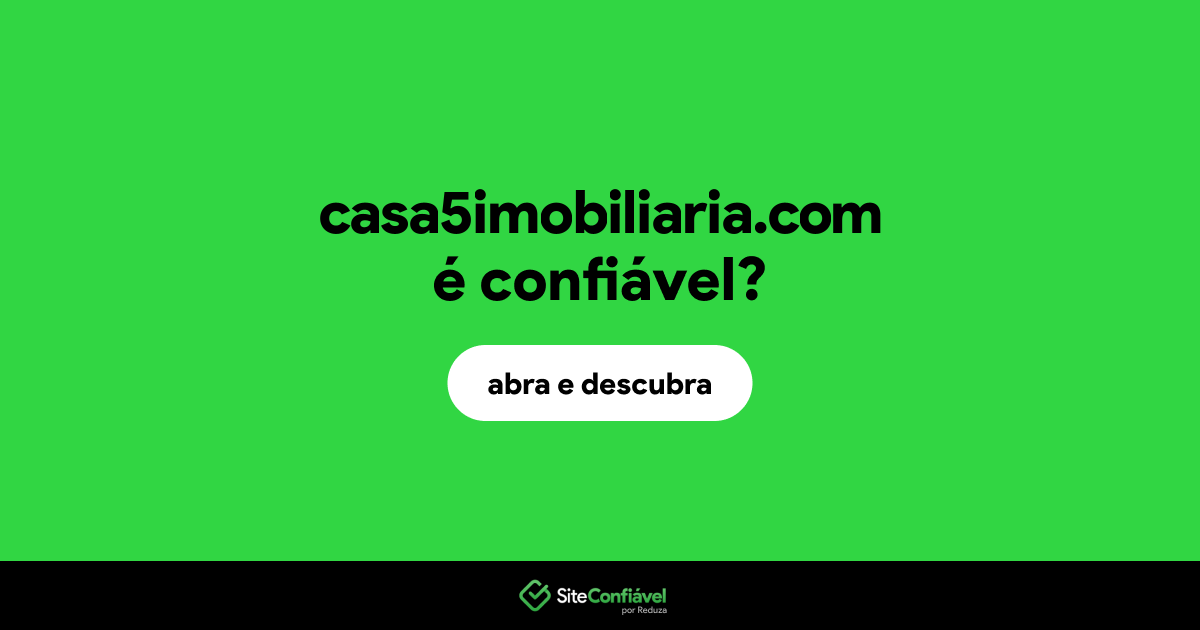 O site casa5imobiliaria.com é confiável?