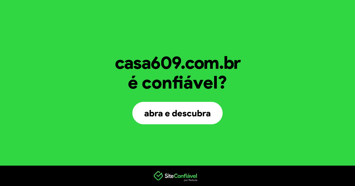 O site casa609.com.br é confiável?
