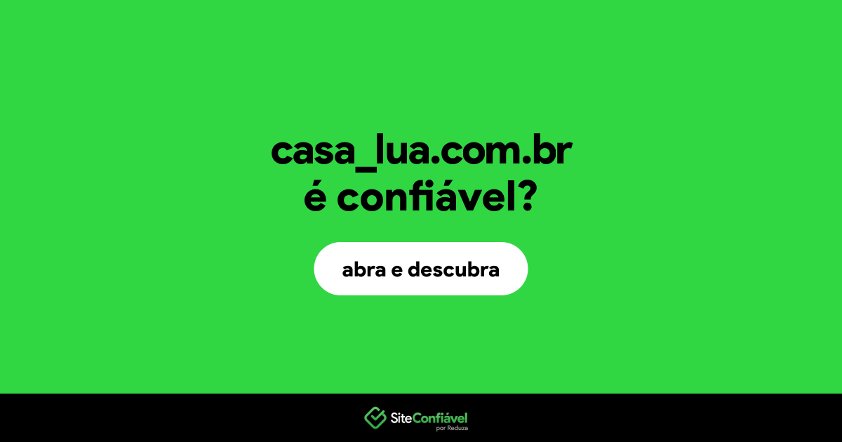 O site casa_lua.com.br é confiável?